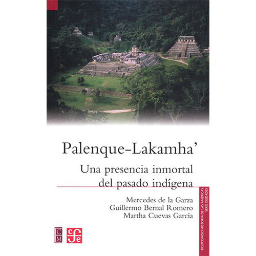 PALENQUE-LAKAMHA. UNA PRESENCIA INMORTAL DEL PASADO INDIGENA 9786071610614