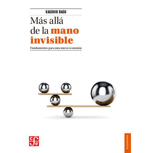 MAS ALLA DE LA MANO INVISIBLE. FUNDAMENTOS PARA UNA NUEVA ECONOMIA 9786071615121