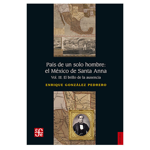 PAIS DE UN SOLO HOMBRE: EL MEXICO DE SANTA ANA VOL III. EL BRILLO DE LA AUSENCIA 003291EC