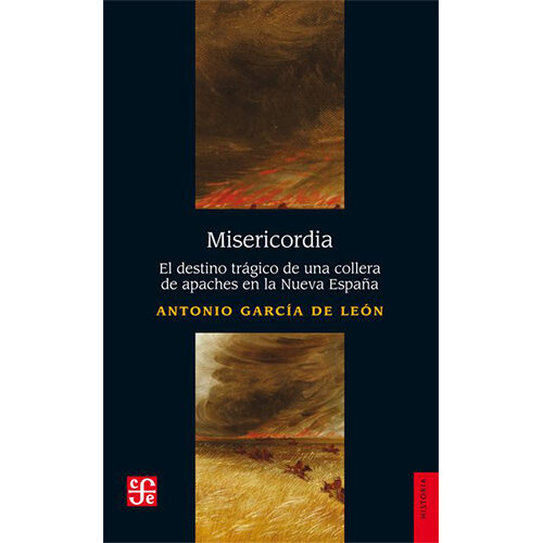 MISERICORDIA. EL DESTINO TRAGICO DE UNA COL ERA DE APACHES EN LA NUEVA ESPANA 003758R