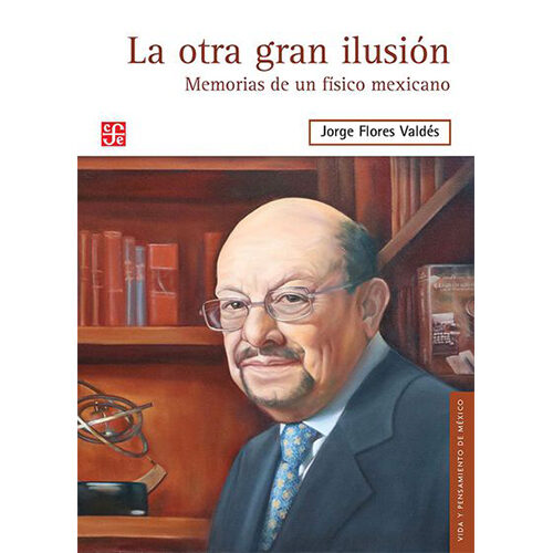 LA OTRA GRAN ILUSION. MEMORIAS DE UN FISICO MEXICANO 012195R