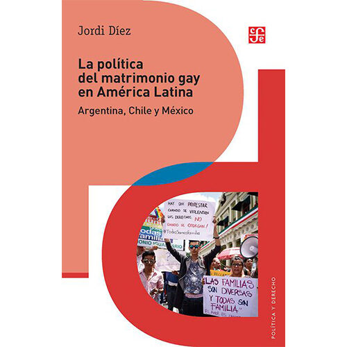 LA POLITICA DEL MATRIMONIO GAY EN AMERICA LATINA. ARGENTINA, CHILE Y MEXICO 9786071654