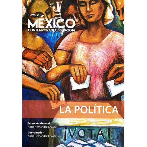 MEXICO CONTEMPORANEO 1808 - 2014, TOMO 2. LA POLITICA 9786074628241