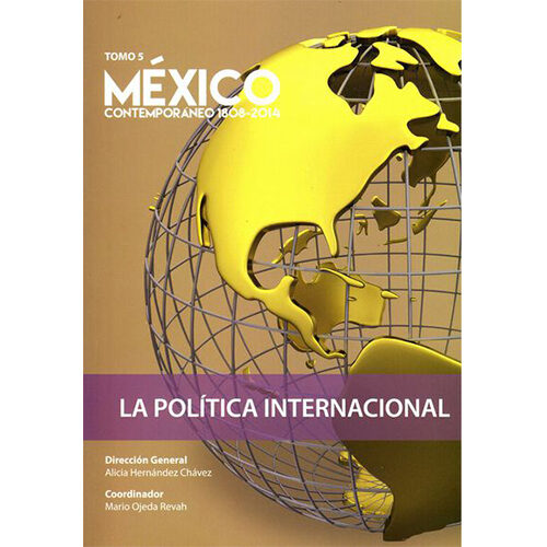 MEXICO CONTEMPORANEO 1808 - 2014 T. 5 LA POLITICA INTERNACIONAL 9786074628333