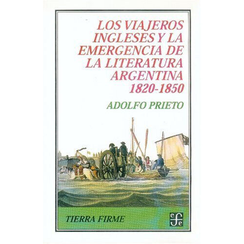 VIAJEROS INGLESES Y LA EMERGENCIA DE LA LITERATURA ARGENTINA 1820-1850, LOS 9789505575