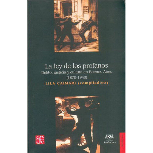 LEY DE LOS PROFANOS:, LA. DELITO, JUSTICIA Y CULTURA EN BUENOS AIRES (1870-1940) 9
