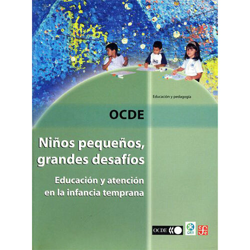 NINOS PEQUENOS, GRANDES DESAFIOS. EDUCACION Y ATENCION EN LA INFANCIA TEMPRANA 9789681
