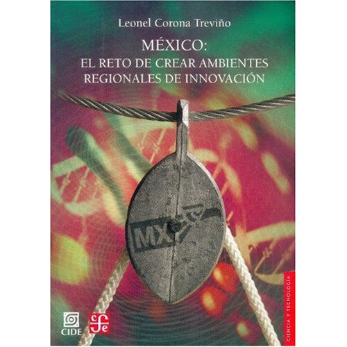 MEXICO: EL RETO DE CREAR AMBIENTES REGIONALES DE INNOVACION 9789681675622