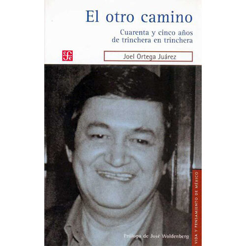 OTRO CAMINO, EL. CUARENTA Y CINCO ANOS DE TRINCHERA EN TRINCHERA 9789681680206