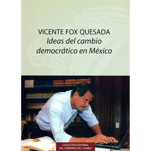 VICENTE FOX QUESADA: IDEAS DEL CAMBIO DEMOCRATICO EN MEXICO 9789681680725