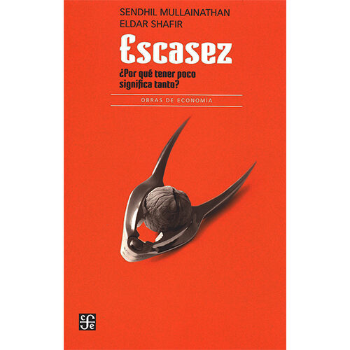 ESCASEZ. A?POR QUE TENER POCO SIGNIFICA TANTO? 9786071631701