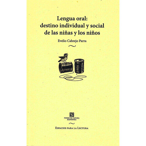LENGUA ORAL: DESTINO INDIVIDUAL Y SOCIAL DE LAS NINAS Y LOS NINOS 9786071666154