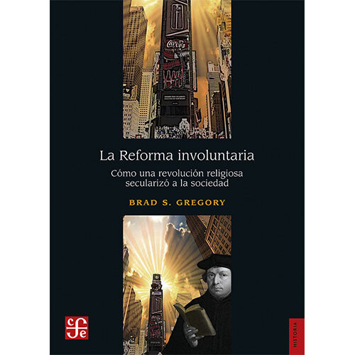 LA REFORMA INVOLUNTARIA. COMO UNA REVOLUCION RELIGIOSA SECULARIZO A LA SOCIED 003804R