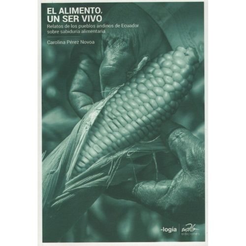 EL ALIMENTO, UN SER VIVO: RELATOS DE LOS PUEBLOS ANDINOS DEL ECUADOR SOBRE SABIDURIA 9
