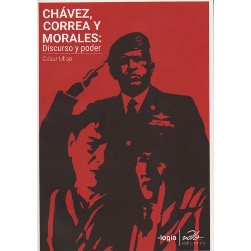 CHAVEZ, CORREA Y MORALES: DISCURSO Y PODER 9789942779250