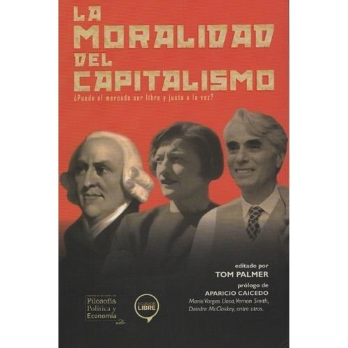 LA MORALIDAD DEL CAPITALISMO. PUEDE EL MERCADO SER LIBRE Y JUSTO A LA VEZ? 9789942882707