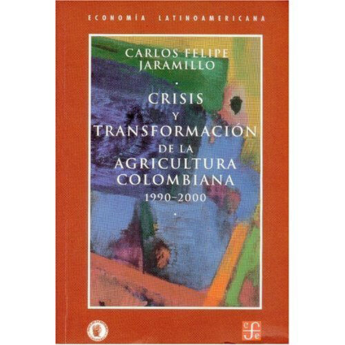 CRISIS Y TRANSFORMACION DE LA AGRICULTURA COL 9789583800863