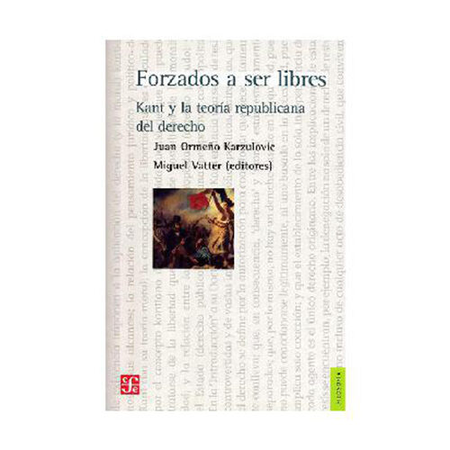 FORZADOS A SER LIBRES KANT Y LA TEORIA REPUBLICANA DEL DERECHO 004398R
