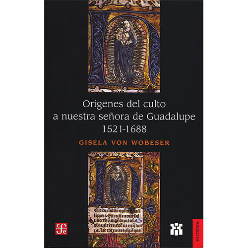 ORIGENES DEL CULTO A NUESTRA SENORA DE GUADALUPE, 1521-1688 003820R