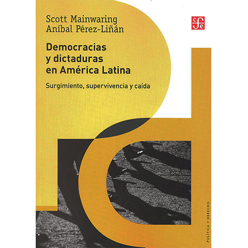 DEMOCRACIAS Y DICTADURAS EN AMERICA LATINA. SURGIMIENTO, SUPERVIVENCIA Y CAIDA 9786071