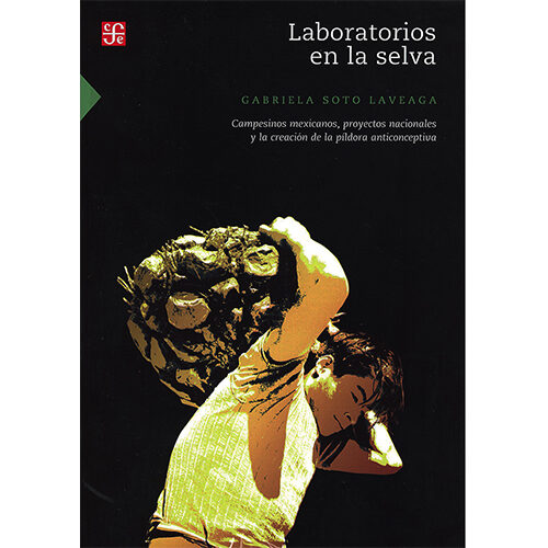 LABORATORIOS EN LA SELVA. CAMPESINOS MEXICANOS, PROYECTOS NACIONALES Y LA CREACA 97860