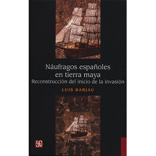 NAUFRAGOS ESPANOLES EN TIERRA MAYA. RECONSTRUCCION DEL INICIO DE LA INVASION 003815R