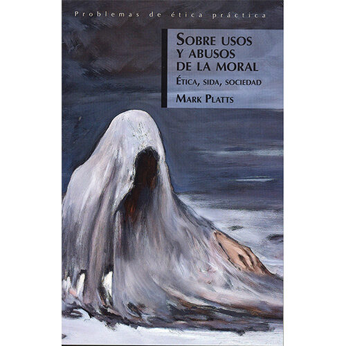 SOBRE USOS Y ABUSOS DE LA MORAL. ETICA, SIDA, SOCIEDAD 004418R