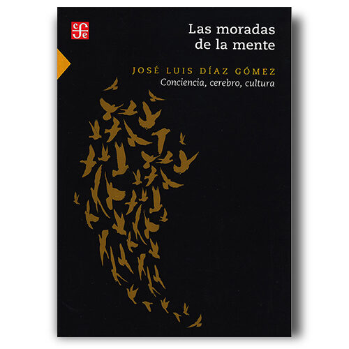 LAS MORADAS DE LA MENTE. CONCIENCIA, CEREBRO, CULTURA 9786071669698