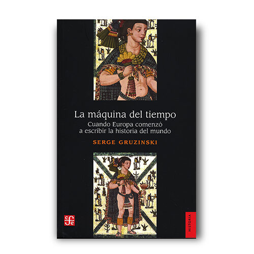 LA MAQUINA DEL TIEMPO. CUANDO EUROPA COMENZO A ESCRIBIR LA HISTORIA DEL MUNDO 003825R