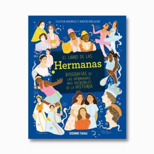 EL LIBRO DE LAS HERMANAS - BIOGRAFIAS DE LAS HERMANAS MAS INCREIBLES DE LA HISTORIA 978607