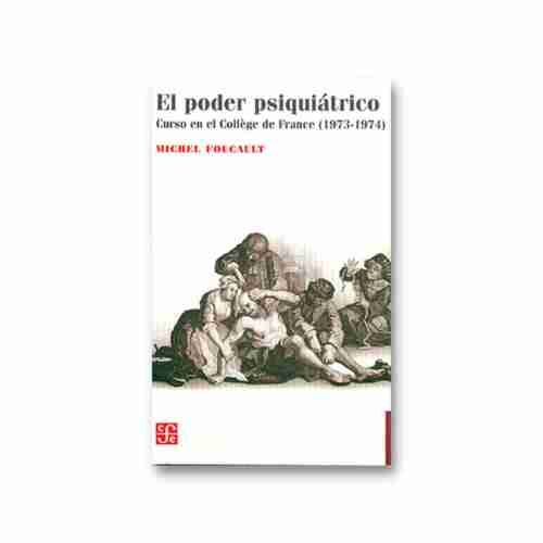 EL PODER PSIQUIATRICO. CURSO EN EL COLLEGE DE FRANCE (1973-1974) 9789877191448