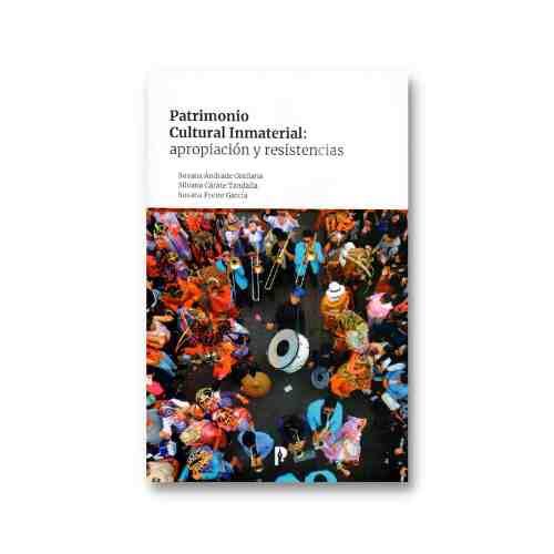 PATRIMONIO CULTURAL INMATERIAL: APROPIACION Y RESISTENCIAS 9789978774809