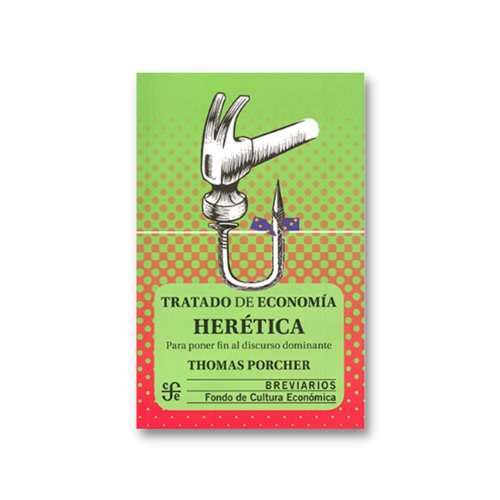 TRATADO DE ECONOMIA HERETICA. PARA PONER FIN AL DISCURSO DOMINANTE 9786071672865