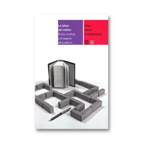 LA LABOR DEL EDITOR. EL ARTE, EL OFICIO Y EL NEGOCIO DE LA EDICION 9786071673916