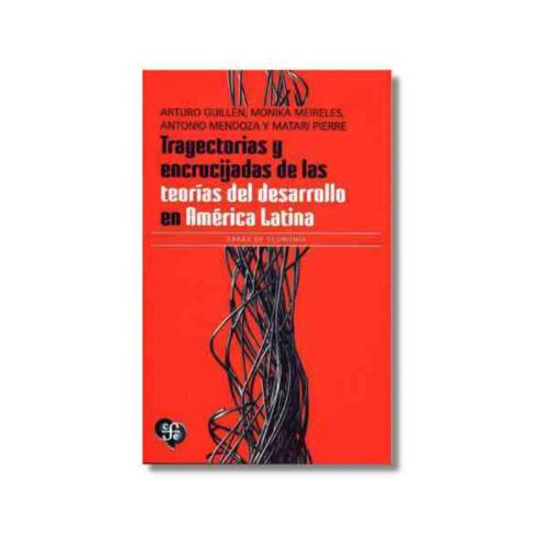 TRAYECTORIAS Y ENCRUCIJADAS DE LAS TEORIAS DEL DESARROLLO EN AMERICA LATINA 9786071682604