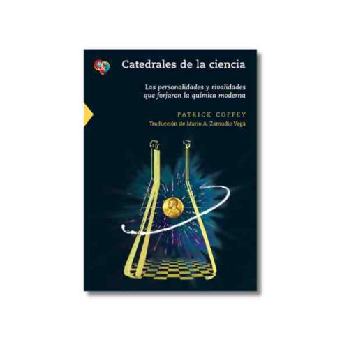 CATEDRALES DE LA CIENCIA. LAS PPERSONALIDADES Y RIVALIDADES QUE FORJARON LA QUIMICA MO 978