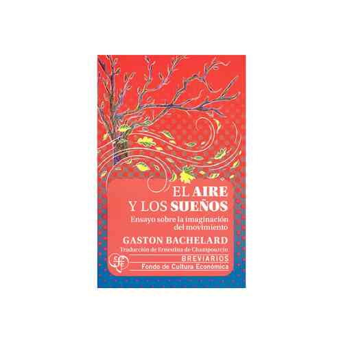 EL AIRE Y LOS SUENOS. ENSAYO SOBRE LA IMAGINACION DEL MOVIMIENTO 9786071684219