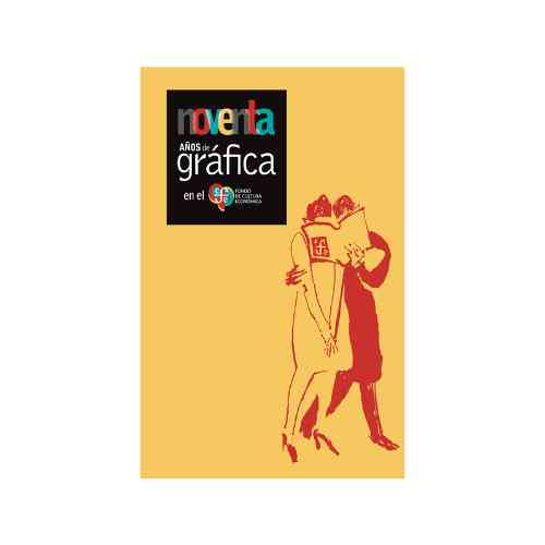 NOVENTA ANIOS DE GRAFICA EN EL FONDO DE CULTURA ECONOMICA 9786071684776