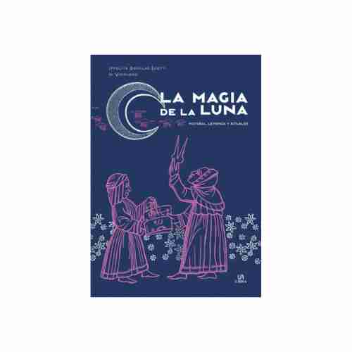 LA MAGIA DE LA LUNA.HISTORIA, LEYENDA Y RITUALES 9788466242318