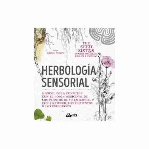 HERBOLOGIA SENSORIAL. MANUAL PARA CONECTAR CON EL PODER MECICINAL 9788484458470