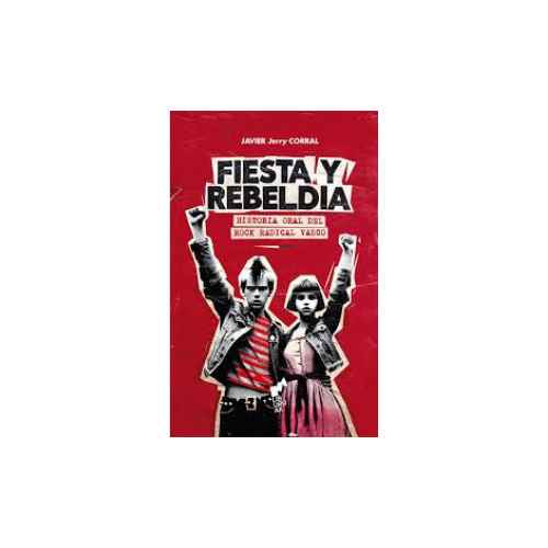 FIESTA Y REBELDIA HISTORIA ORAL DEL ROCK RADICAL VASCO 01012034