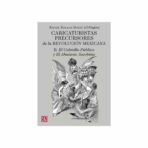 CARICATURISTAS PRECURSORES DE LA REVOLUCION MEXICANA II 9786071690418