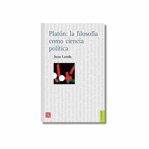 PLATON: LA FILOSOFIA COMO CIENCIA POLITICA 9786071689269